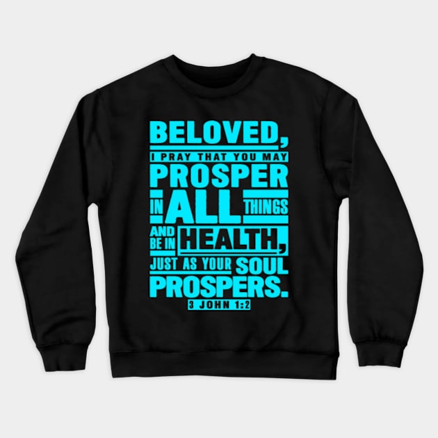 3 John 1:2 Beloved I Pray That You May Prosper In All Things Crewneck Sweatshirt by Plushism